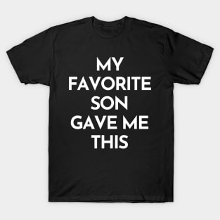 My Favorite Son Gave Me This. Funny Mom Or Dad Gift From Kids. T-Shirt